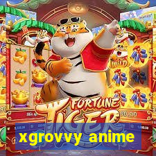 xgrovvy anime